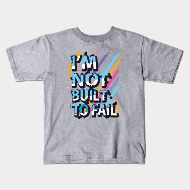 I'm not built to fail Kids T-Shirt by Mako Design 